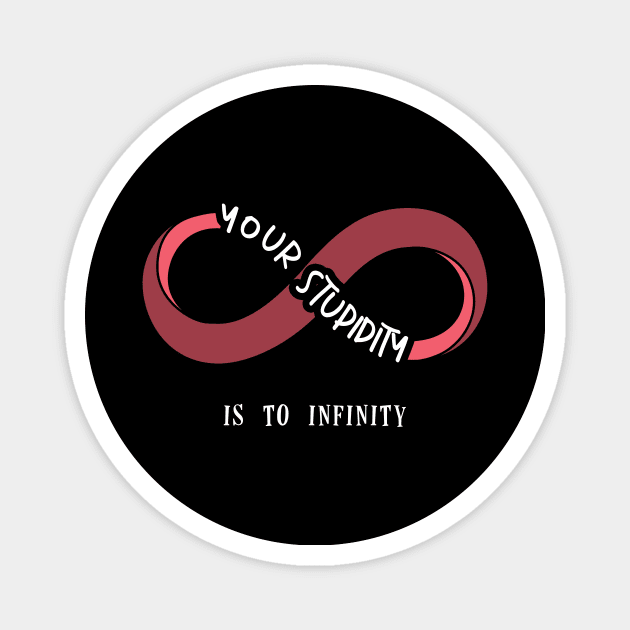 Your stupidity is to infinity Magnet by Didier97